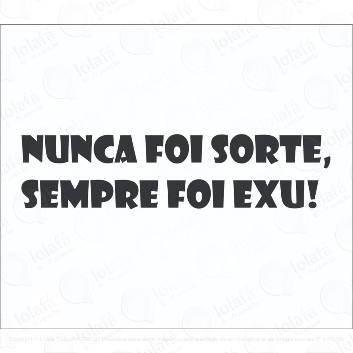 Adesivo Nunca Foi Sorte Sempre Foi Exu Mod:6122